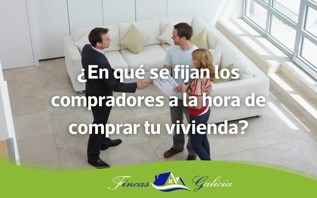 ¿En qué se fijan los compradores a la hora de comprar tu vivienda?