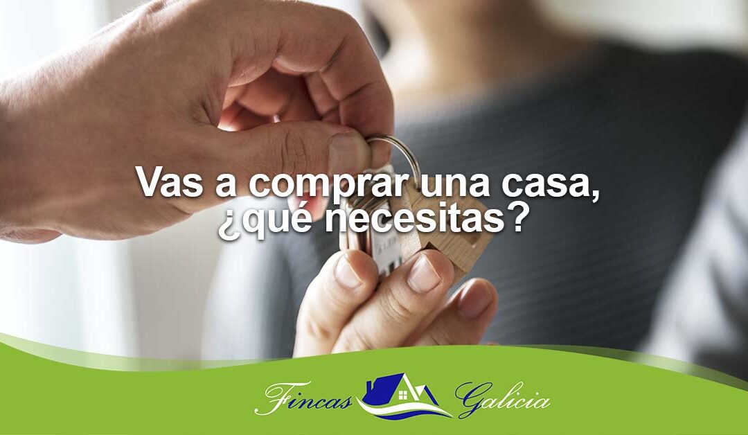 Vas a comprar una casa, ¿qué necesitas?