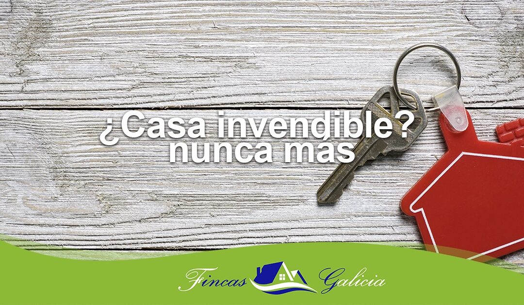 ¿Casa invendible? nunca más