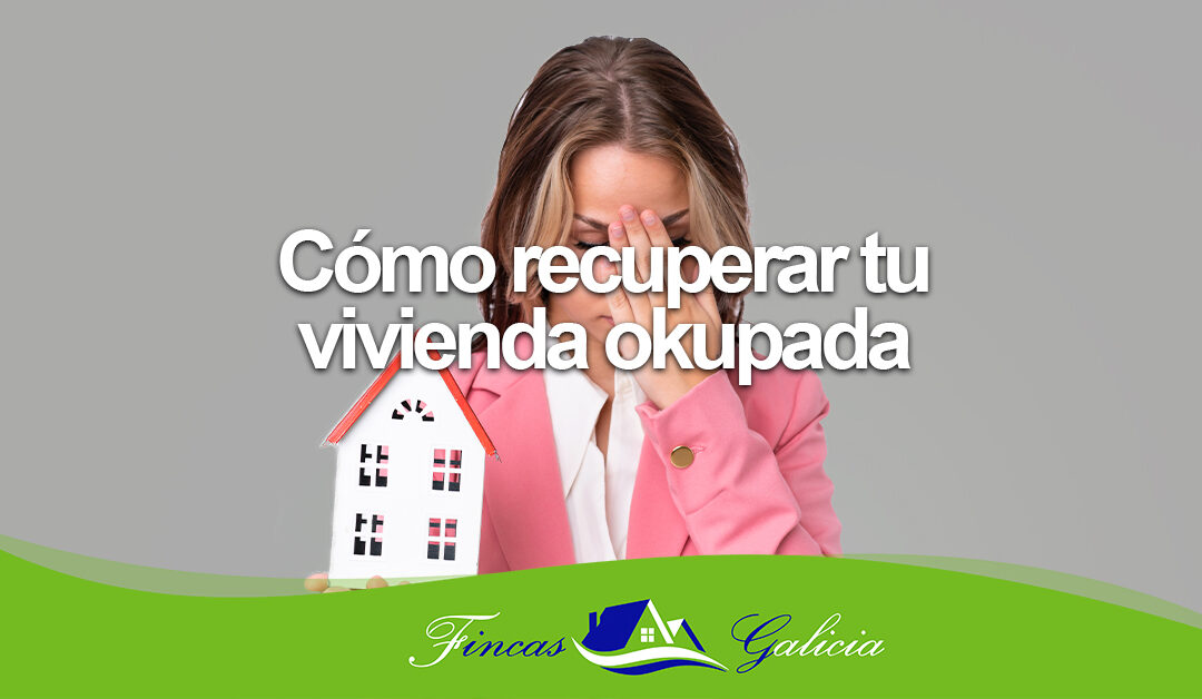 Cómo recuperar tu vivienda okupada