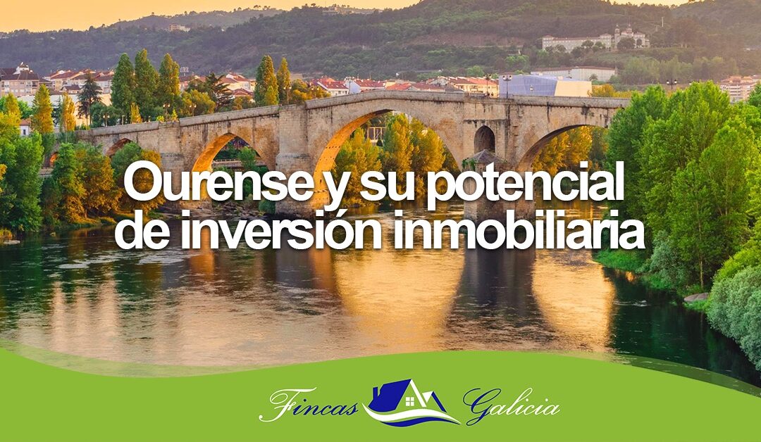 Ourense y su potencial de inversión inmobiliaria