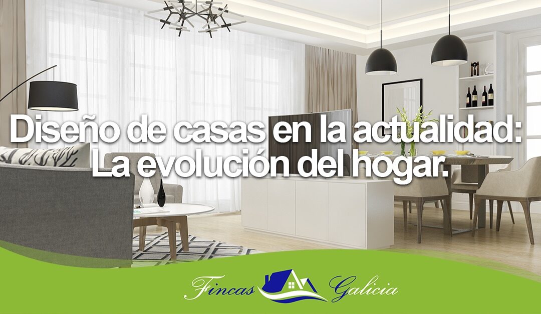 Diseño de casas en la actualidad: La evolución del hogar