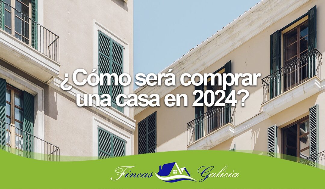 ¿Cómo será comprar una casa en 2024?