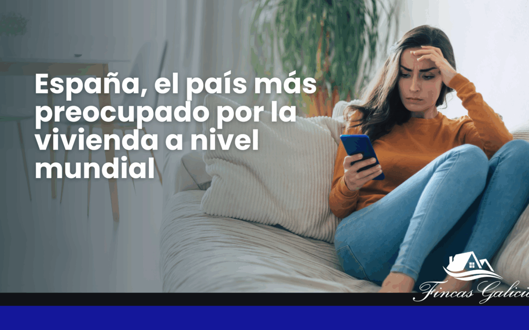 España, el país más preocupado por la vivienda a nivel mundial
